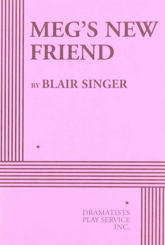 Meg's New Friend - Acting Edition by Blair Singer