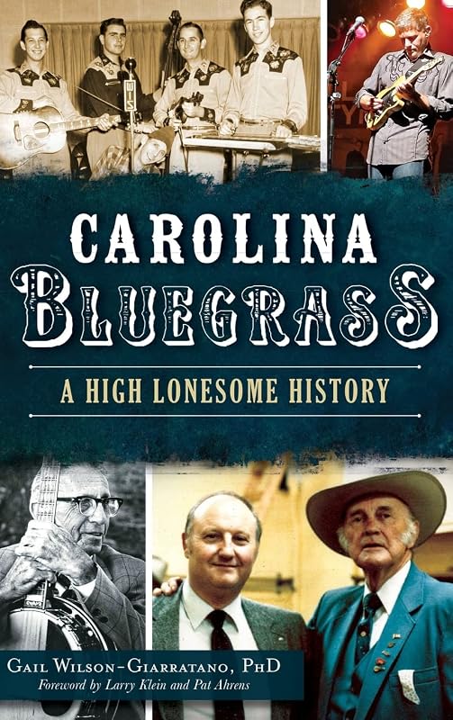 Carolina Bluegrass: A High Lonesome History by Gail Wilson-Giarratano PhD