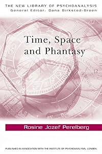 Time, Space and Phantasy (The New Library of Psychoanalysis) by Rosine Jozef Perelberg