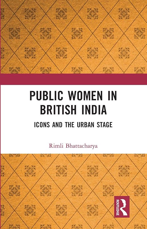 Public Women in British India by Rimli Bhattacharya