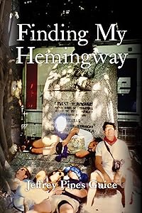 Finding My Hemingway by Jeffrey Pipes Guice