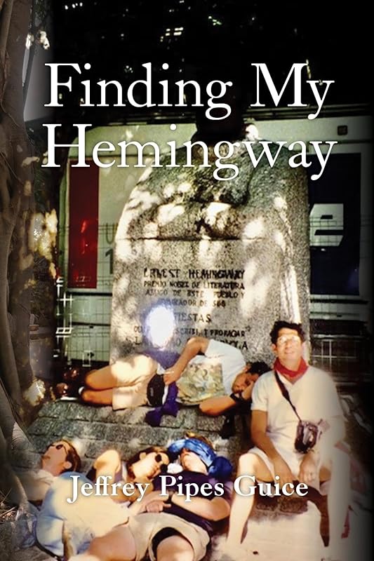 Finding My Hemingway by Jeffrey Pipes Guice