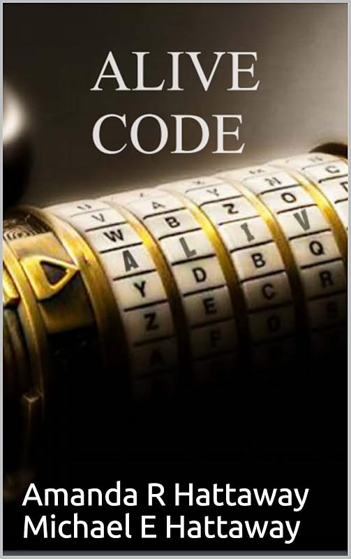 Alive Code by Amanda R Hattaway Michael E Hattaway