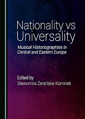Nationality vs Universality: Music Historiographies in Central and Eastern Europe