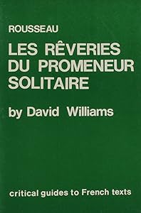 Rousseau: Les Reveries Du Promeneur Solitaire (Critical Guides to French Texts)