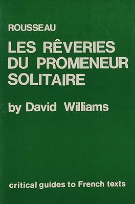 Rousseau: Les Reveries Du Promeneur Solitaire (Critical Guides to French Texts)
