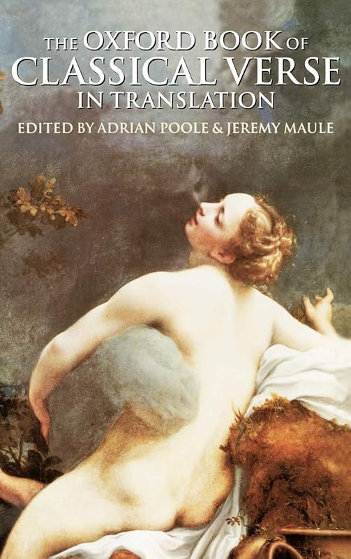 The Oxford Book of Classical Verse in Translation (Oxford Books of Verse) by Adrian Poole