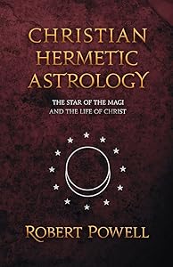 Christian Hermetic Astrology: The Star of the Magi and the Life of Christ