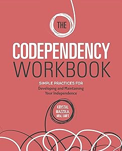 The Codependency Workbook: Simple Practices for Developing and Maintaining Your Independence (Recovering from Codependency) by Krystal Mazzola M.Ed LMFT