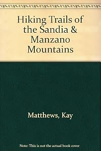 Hiking Trails of the Sandia & Manzano Mountains by Kay Matthews