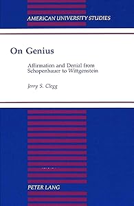 On Genius: Affirmation and Denial from Schopenhauer to Wittgenstein (American University Studies) by Jerry Clegg