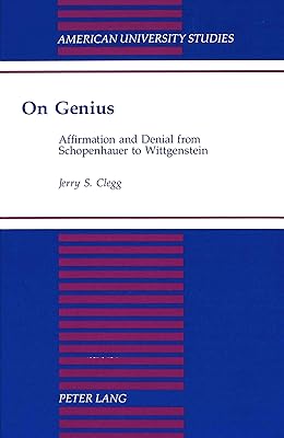 On Genius: Affirmation and Denial from Schopenhauer to Wittgenstein (American University Studies)