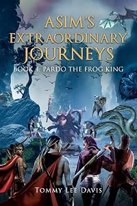 Asim's Extraordinary Journeys: Book 4 Pardo the Frog King