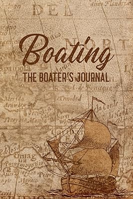 Boating: Boating Trip Information Notes Book for Tracking and Recording Important Information About One's Voyage - The Boater's Journal - Ship Cover Design