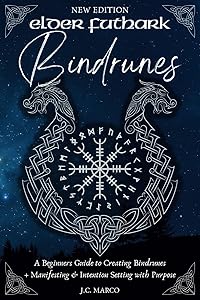 Elder Futhark Bindrunes: A Beginners Guide to Creating Bindrunes + Manifesting & Intention-Setting with Purpose by J.C. Marco