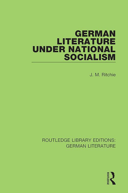 German Literature under National Socialism (Routledge Library Editions: German Literature) by J. M. Ritchie