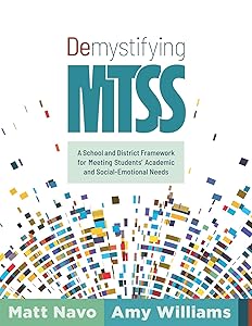 Demystifying MTSS: A School and District Framework for Meeting Students’ Academic and Social-Emotional Needs (Your essential guide for implementing a ... framework for multitiered system of supports) by Matt Navo