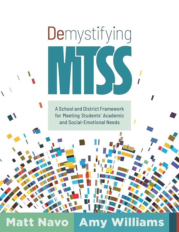 Demystifying MTSS: A School and District Framework for Meeting Students’ Academic and Social-Emotional Needs (Your essential guide for implementing a ... framework for multitiered system of supports) by Matt Navo