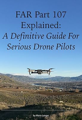 FAR Part 107 Explained: A Definitive Guide for Serious Drone Pilots (FARs Explained)