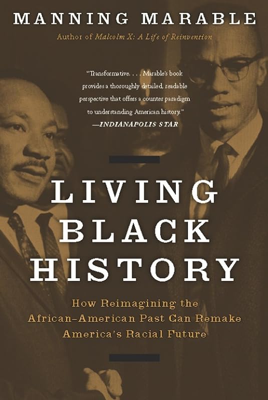 Living Black History: How Reimagining the African-American Past Can Remake America's Racial Future by Manning Marable
