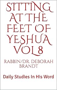 Sitting At The Feet of Yeshua Vol 8: Daily Studies In His Word by Rabbin/Dr. Deborah Brandt