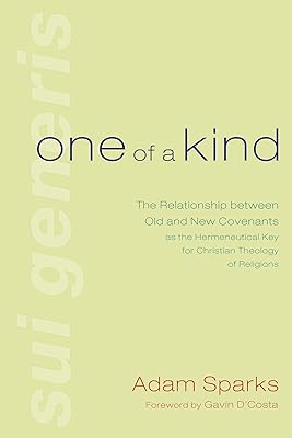 One of a Kind: The Relationship between Old and New Covenants as the Hermeneutical Key for Christian Theology of Religions