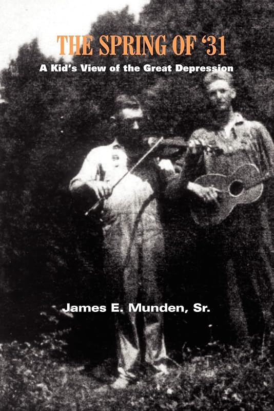 The Spring Of '31: A Kid's View of the Great Depression by James E. Munden Sr.