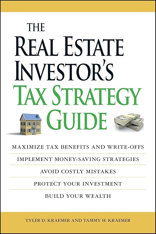 The Real Estate Investor's Tax Strategy Guide: Maximize tax benefits and write-offs, Implement money-saving strategies…Avoid costly mistakes,,Protect your investment.. Build your wealth by Tammy H. Kraemer