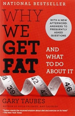Why We Get Fat: And What to Do About It