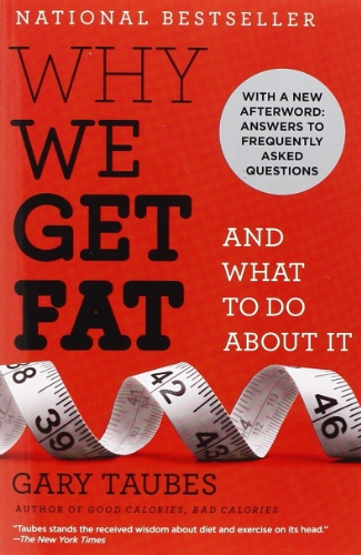 Why We Get Fat: And What to Do About It by Gary Taubes