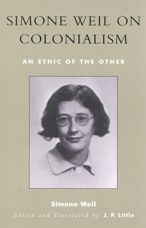 Simone Weil on Colonialism: An Ethic of the Other (After the Empire: The Francophone World and Postcolonial France) by Simone Weil