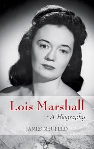 Lois Marshall: A Biography by James Neufeld