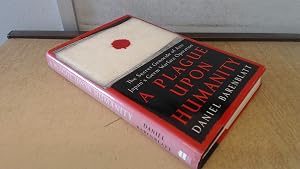 A Plague upon Humanity: The Secret Genocide of Axis Japan's Germ Warfare Operation by Daniel Barenblatt