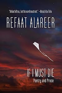 If I Must Die: Poetry and Prose by Refaat Alareer