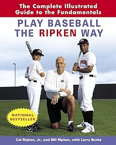 Play Baseball the Ripken Way: The Complete Illustrated Guide to the Fundamentals