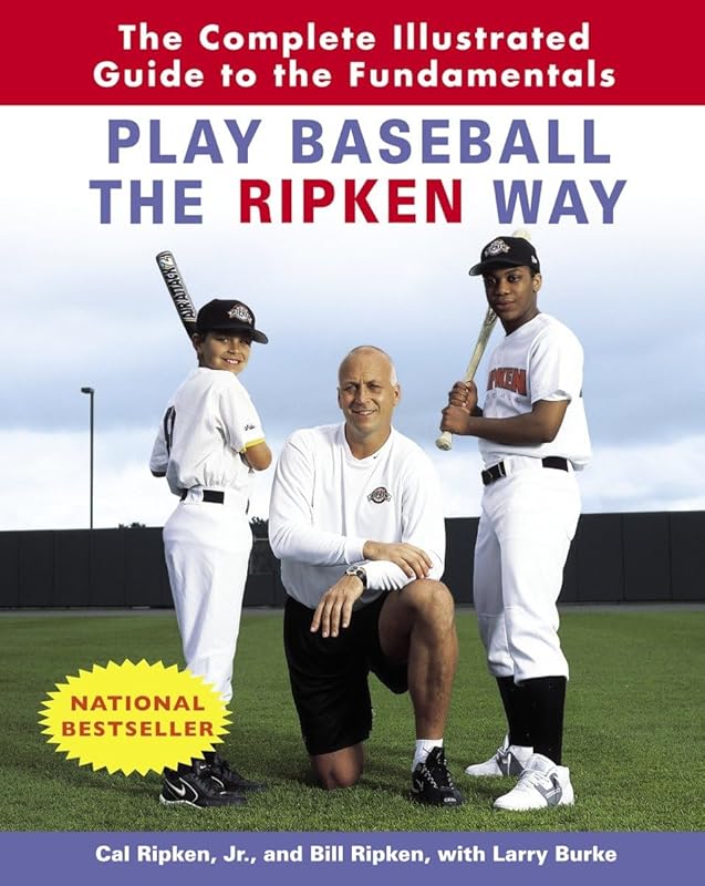 Play Baseball the Ripken Way: The Complete Illustrated Guide to the Fundamentals by Cal Ripken Jr.