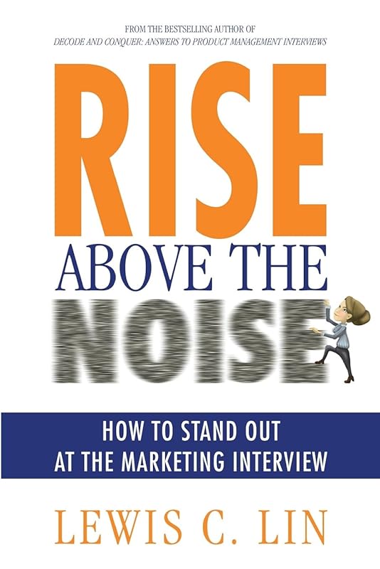 Rise Above the Noise: How to Stand Out at the Marketing Interview by Lewis C. Lin