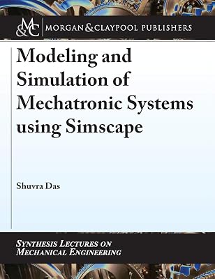 Modeling and Simulation of Mechatronic Systems Using Simscape (Synthesis Lectures on Mechanical Engineering)