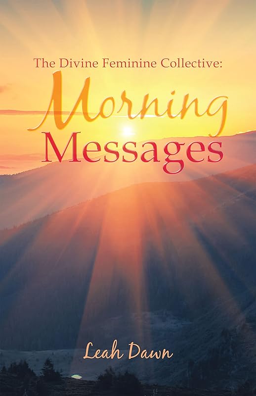 The Divine Feminine Collective: Morning Messages by Leah Dawn