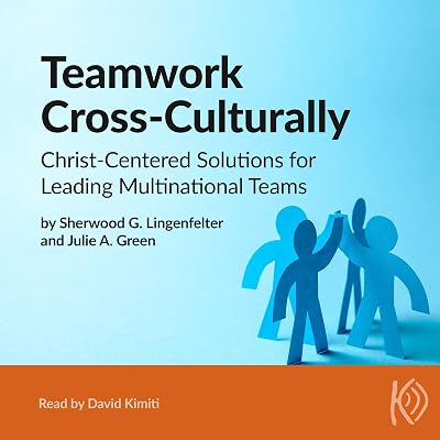 Teamwork Cross-Culturally: Christ-Centered Solutions for Leading Multinational Teams
