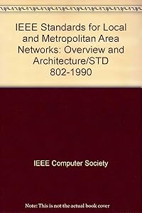 IEEE Standards for Local and Metropolitan Area Networks: Overview and Architecture/Std 802-1990 by IEEE Computer Society. Technical Committee on Computer Communications