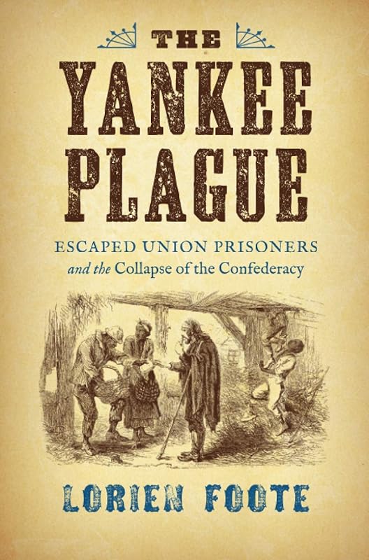 The Yankee Plague: Escaped Union Prisoners and the Collapse of the Confederacy (Civil War America) by Lorien Foote