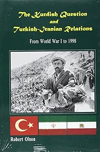 The Kurdish Question and Turkish-Iranian Relations: From World War I to 1998 (Kurdish Studies Series) by Robert W. Olson