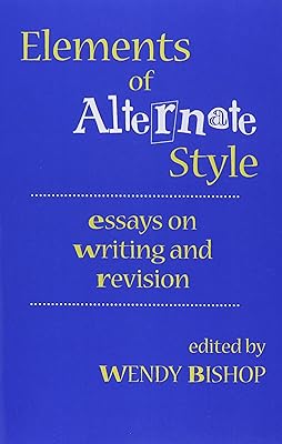 Elements of Alternate Style: Essays on Writing and Revision