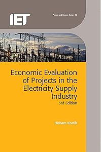 Economic Evaluation of Projects in the Electricity Supply Industry (Energy Engineering) by Hisham Khatib