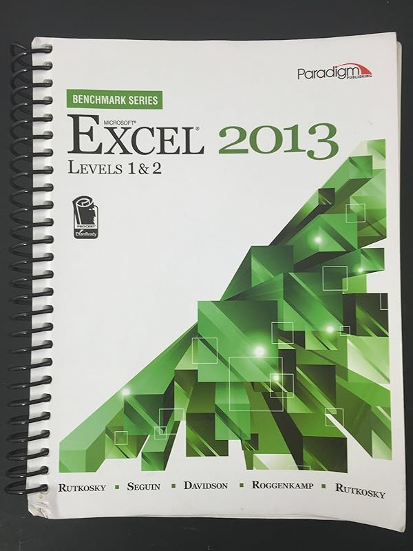 Microsoft Excel 2013: Levels 1 and 2: Text with Data Files (Benchmark Series) by Nita Rutkosky