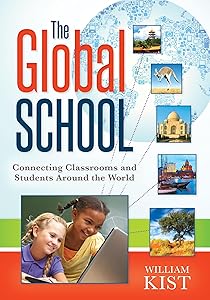 The Global School: Connecting Classrooms and Students Around the World (What Principals Need to Know)