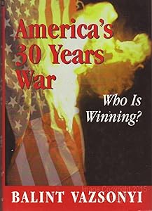 America's Thirty Years War: Who Is Winning? by Balint Vazsonyi