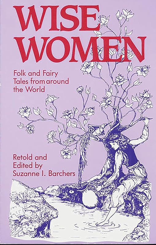 Wise Women: Folk and Fairy Tales from Around the World by Suzanne I. Barchers