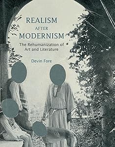 Realism after Modernism: The Rehumanization of Art and Literature (October Books) by Devin Fore